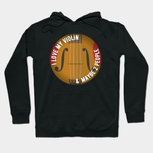 I love my Violin (And maybe 2 people) Hoodie